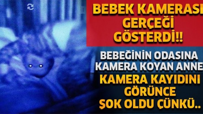 Bebek Kamerası Gerçekleri Ortaya Çıkardı