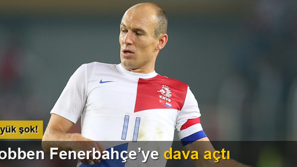 Robben Fenerbahçe'ye Dava Açacak