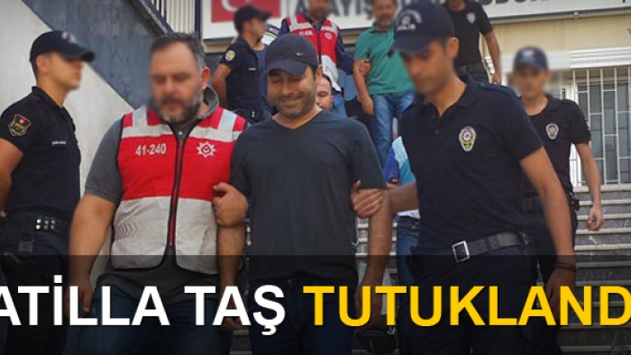 Atilla Taş Tutuklandı