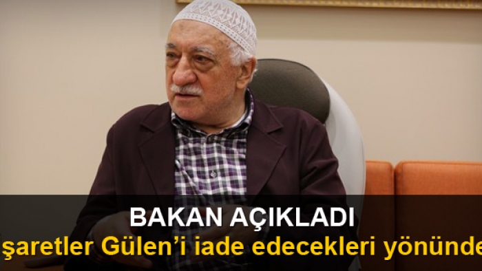 Bakan açıkladı; işaretler Gülen'i iade edecekleri yönde