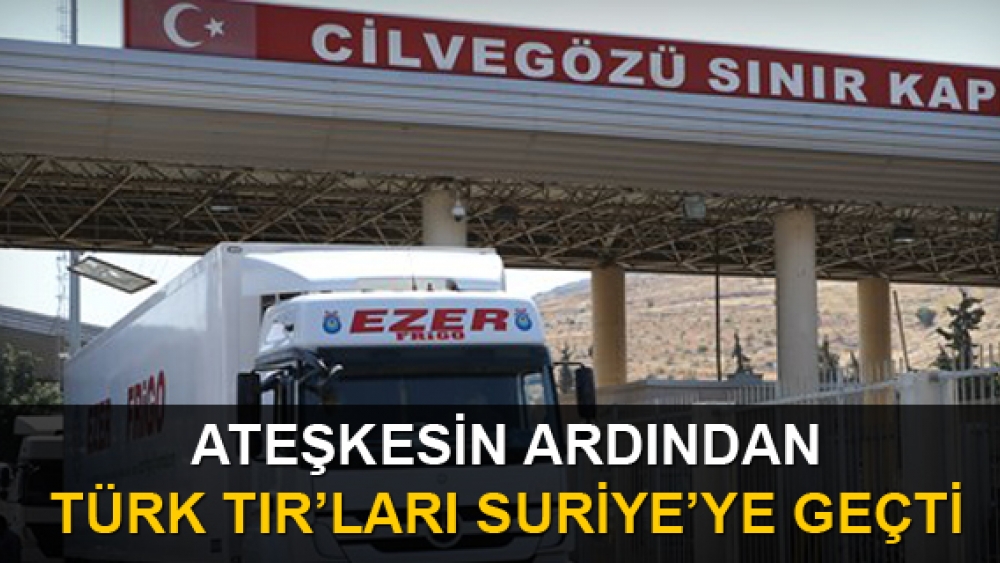 Ateşkesin ardından Türk tırları Suriye'ye geçti