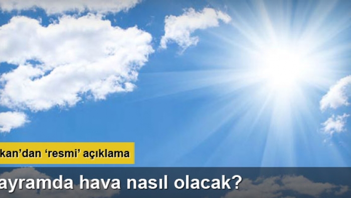 Bayramda hava durumu nasıl olacak?