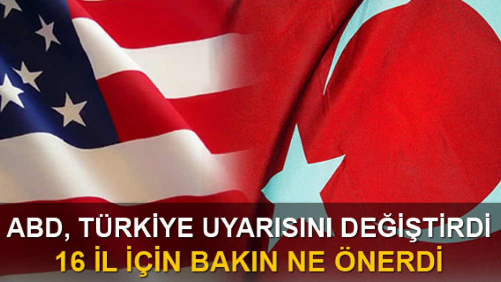 ABD, Türkiye uyarısını değiştirdi