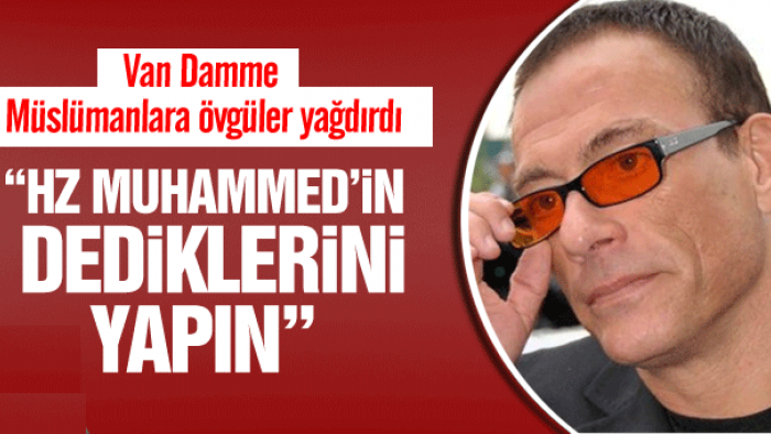 Jean Claude Van Damme'dan Müslümanlara övgü dolu sözler