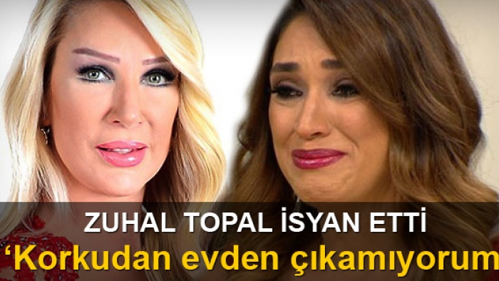 Zuhal Topal isyan etti: 'Korkudan evden çıkamıyorum'