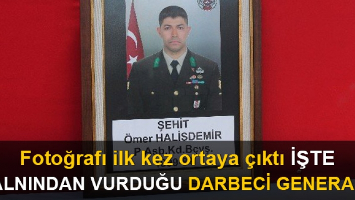 İşte Astsubay Ömer Halisdemir'in vurduğu darbeci