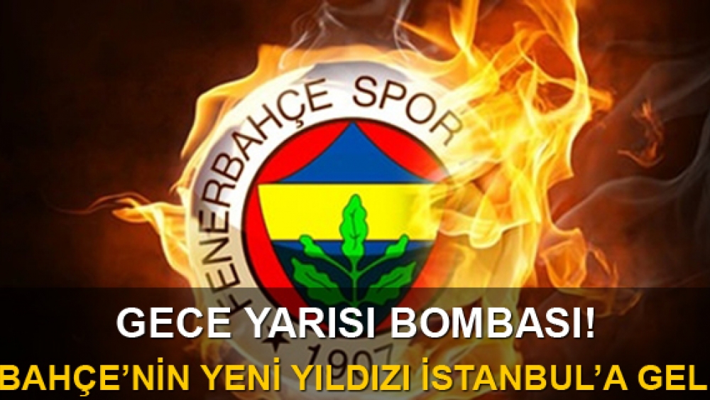Gece yarısı bombası! Fenerbahçe'nin yeni yıldızı İstanbul'a geldi