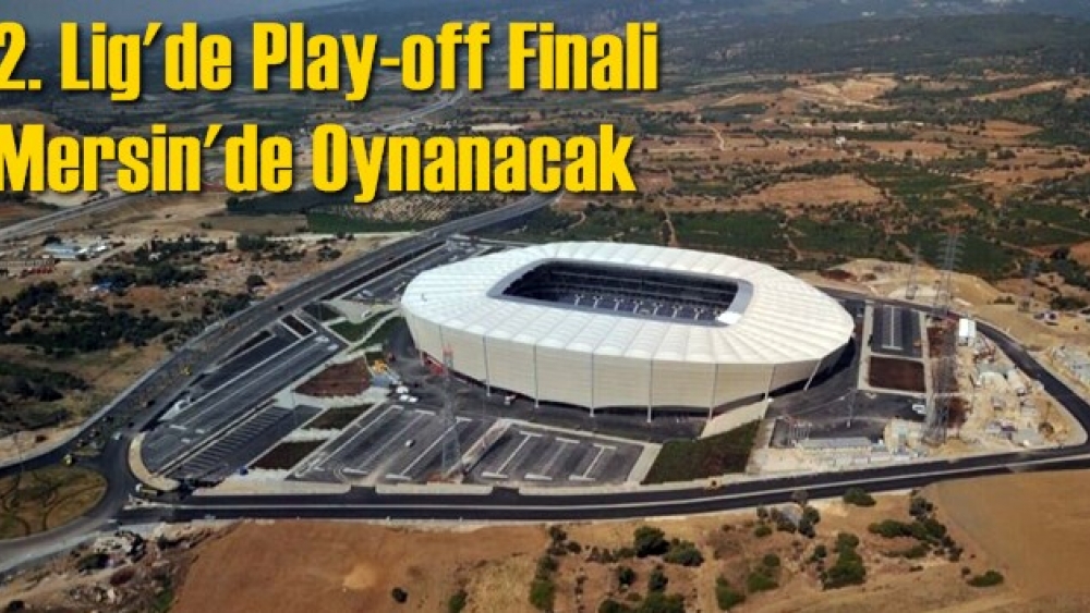 TFF 2. Lig Play-Off finali Mersin'de oynanacak